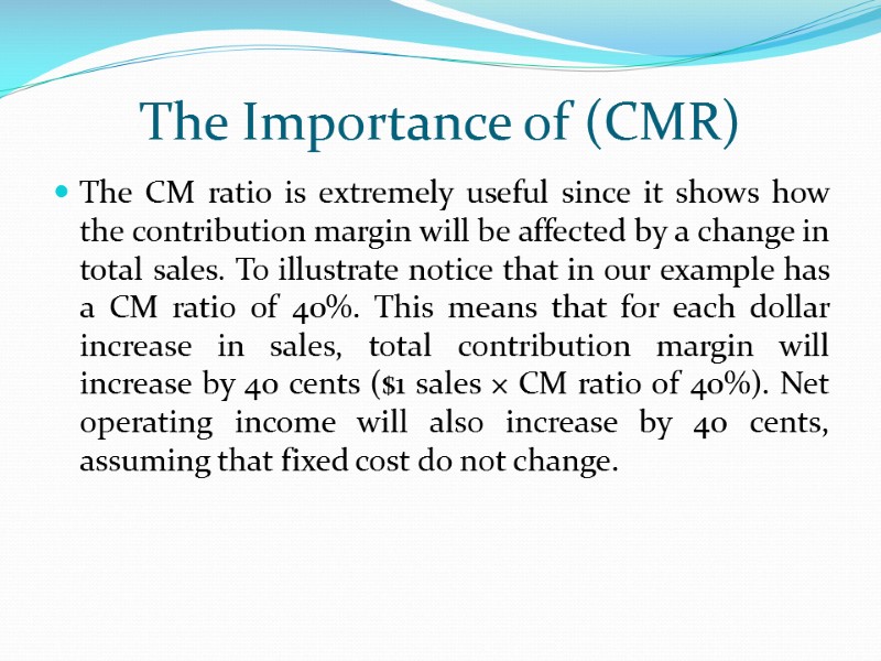 The Importance of (CMR) The CM ratio is extremely useful since it shows how